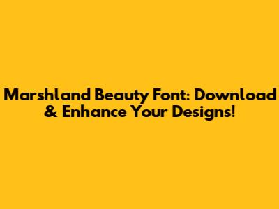 Marshland Beauty Font: Download & Enhance Your Designs!