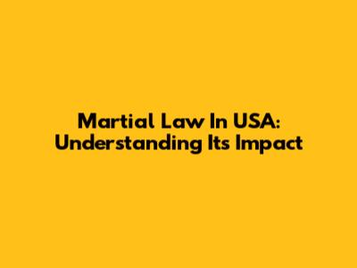 Martial Law In USA: Understanding Its Impact