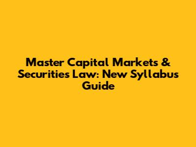 Master Capital Markets & Securities Law: New Syllabus Guide