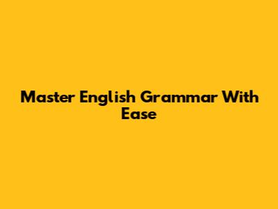 Master English Grammar With Ease