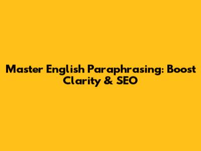 Master English Paraphrasing: Boost Clarity & SEO