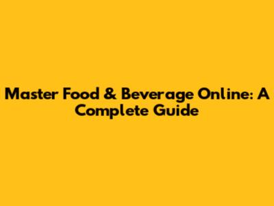 Master Food & Beverage Online: A Complete Guide
