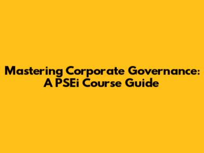 Mastering Corporate Governance: A PSEi Course Guide