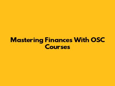 Mastering Finances With OSC Courses