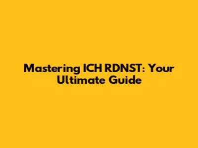 Mastering ICH RDNST: Your Ultimate Guide