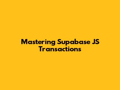 Mastering Supabase JS Transactions