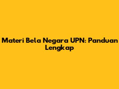 Materi Bela Negara UPN: Panduan Lengkap