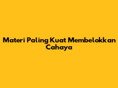 Materi Paling Kuat Membelokkan Cahaya
