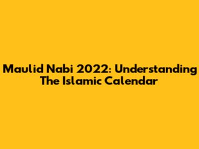 Maulid Nabi 2022: Understanding The Islamic Calendar