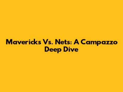 Mavericks Vs. Nets: A Campazzo Deep Dive