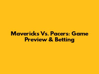 Mavericks Vs. Pacers: Game Preview & Betting