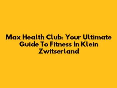 Max Health Club: Your Ultimate Guide To Fitness In Klein Zwitserland