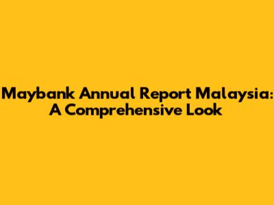Maybank Annual Report Malaysia: A Comprehensive Look