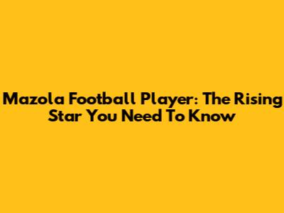 Mazola Football Player: The Rising Star You Need To Know