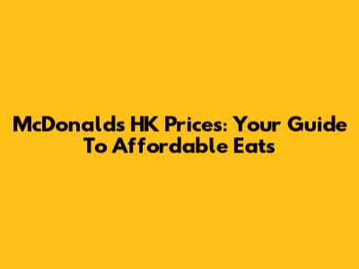 McDonald's HK Prices: Your Guide To Affordable Eats