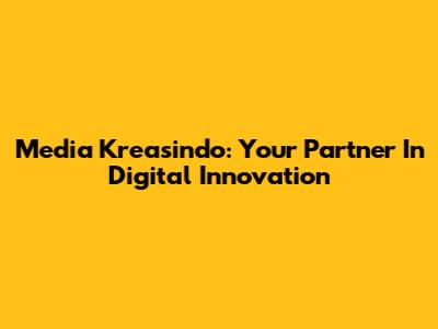 Media Kreasindo: Your Partner In Digital Innovation