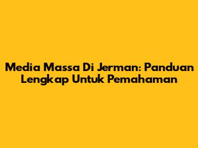 Media Massa Di Jerman: Panduan Lengkap Untuk Pemahaman