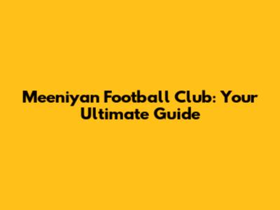Meeniyan Football Club: Your Ultimate Guide