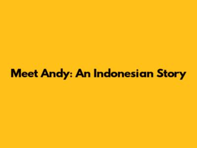Meet Andy: An Indonesian Story
