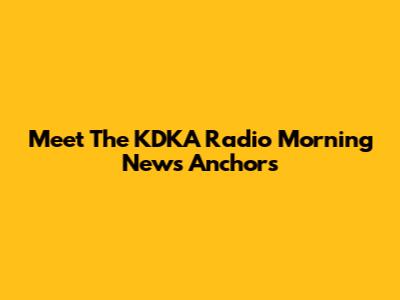 Meet The KDKA Radio Morning News Anchors
