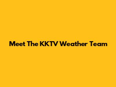 Meet The KKTV Weather Team