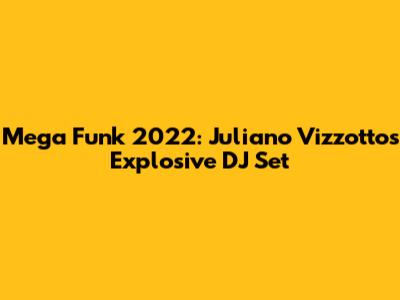 Mega Funk 2022: Juliano Vizzotto's Explosive DJ Set
