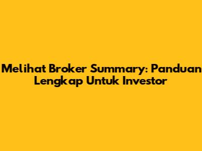Melihat Broker Summary: Panduan Lengkap Untuk Investor