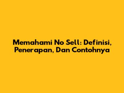 Memahami 'No Sell': Definisi, Penerapan, Dan Contohnya