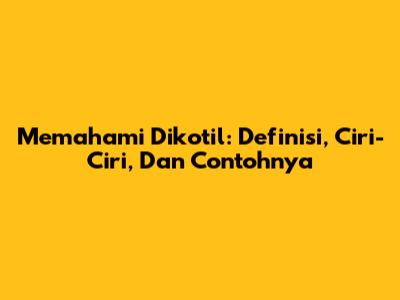 Memahami Dikotil: Definisi, Ciri-Ciri, Dan Contohnya