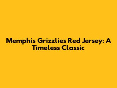 Memphis Grizzlies Red Jersey: A Timeless Classic