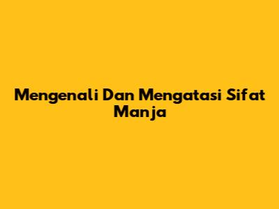 Mengenali Dan Mengatasi Sifat Manja