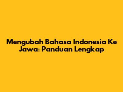 Mengubah Bahasa Indonesia Ke Jawa: Panduan Lengkap