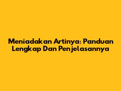Meniadakan Artinya: Panduan Lengkap Dan Penjelasannya