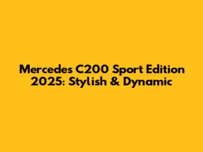 Mercedes C200 Sport Edition 2025: Stylish & Dynamic