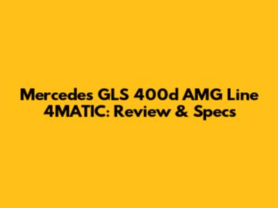 Mercedes GLS 400d AMG Line 4MATIC: Review & Specs