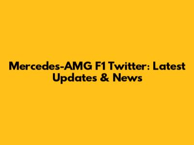 Mercedes-AMG F1 Twitter: Latest Updates & News