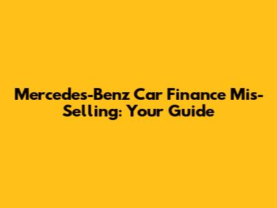 Mercedes-Benz Car Finance Mis-Selling: Your Guide