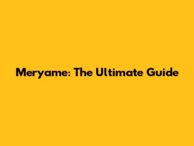 Meryame: The Ultimate Guide