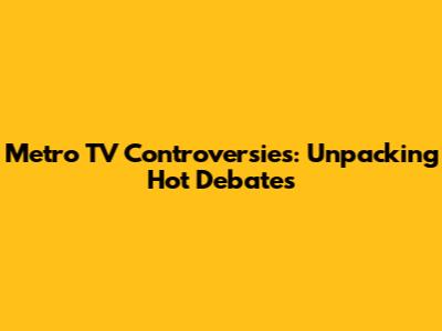 Metro TV Controversies: Unpacking Hot Debates