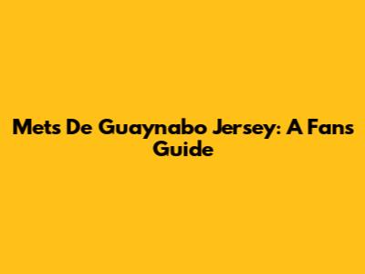 Mets De Guaynabo Jersey: A Fan's Guide