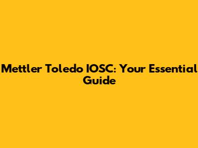 Mettler Toledo IOSC: Your Essential Guide