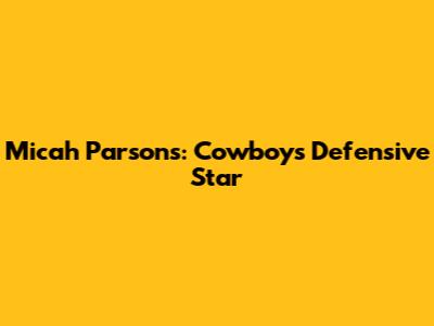 Micah Parsons: Cowboys' Defensive Star