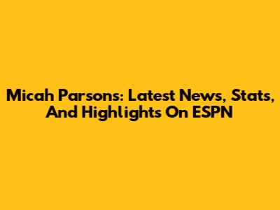 Micah Parsons: Latest News, Stats, And Highlights On ESPN