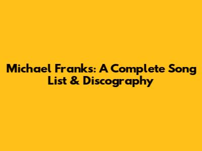Michael Franks: A Complete Song List & Discography