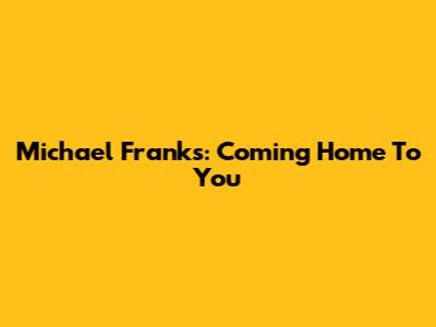 Michael Franks: Coming Home To You
