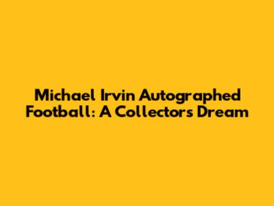 Michael Irvin Autographed Football: A Collector's Dream