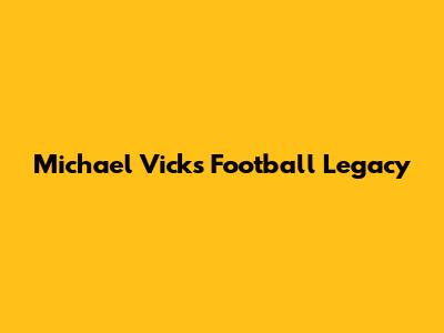 Michael Vick's Football Legacy