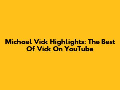 Michael Vick Highlights: The Best Of Vick On YouTube