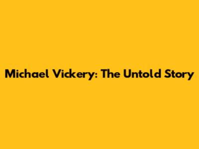 Michael Vickery: The Untold Story