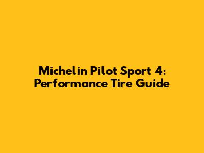 Michelin Pilot Sport 4: Performance Tire Guide